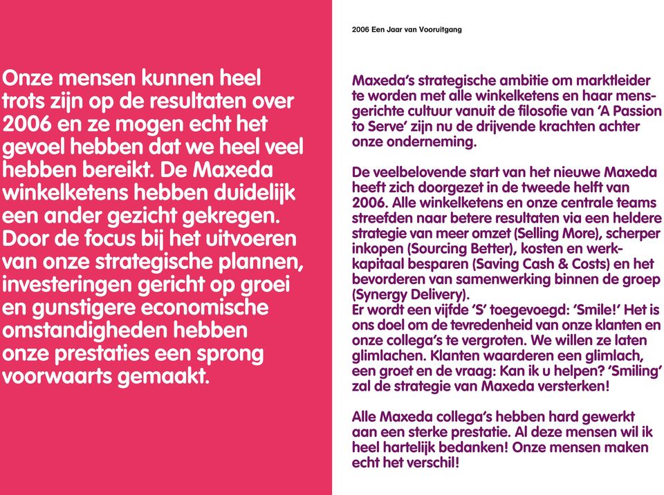 Door de focus bij het uitvoeren van onze strategische plannen, investeringen gericht op groei en gunstigere economische omstandigheden hebben onze prestaties een sprong voorwaarts gemaakt.