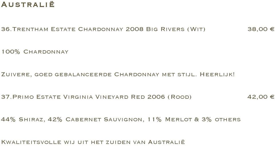 Zuivere, goed gebalanceerde Chardonnay met stijl. Heerlijk! 37.