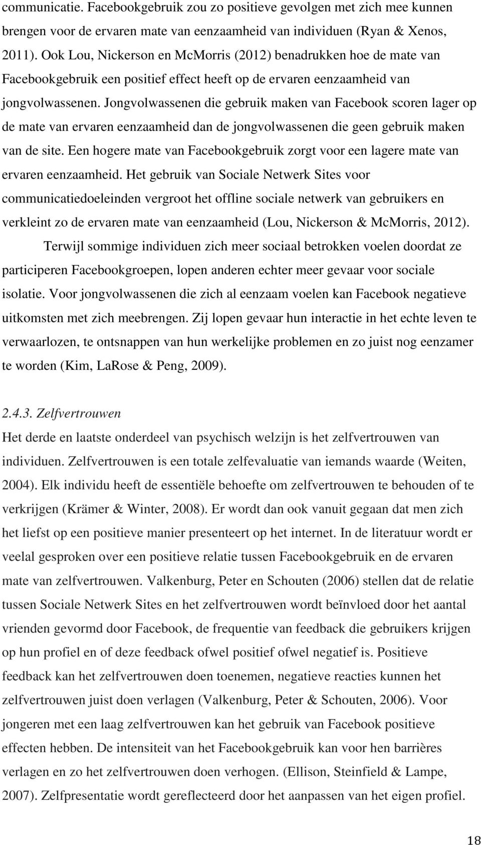 Jongvolwassenen die gebruik maken van Facebook scoren lager op de mate van ervaren eenzaamheid dan de jongvolwassenen die geen gebruik maken van de site.