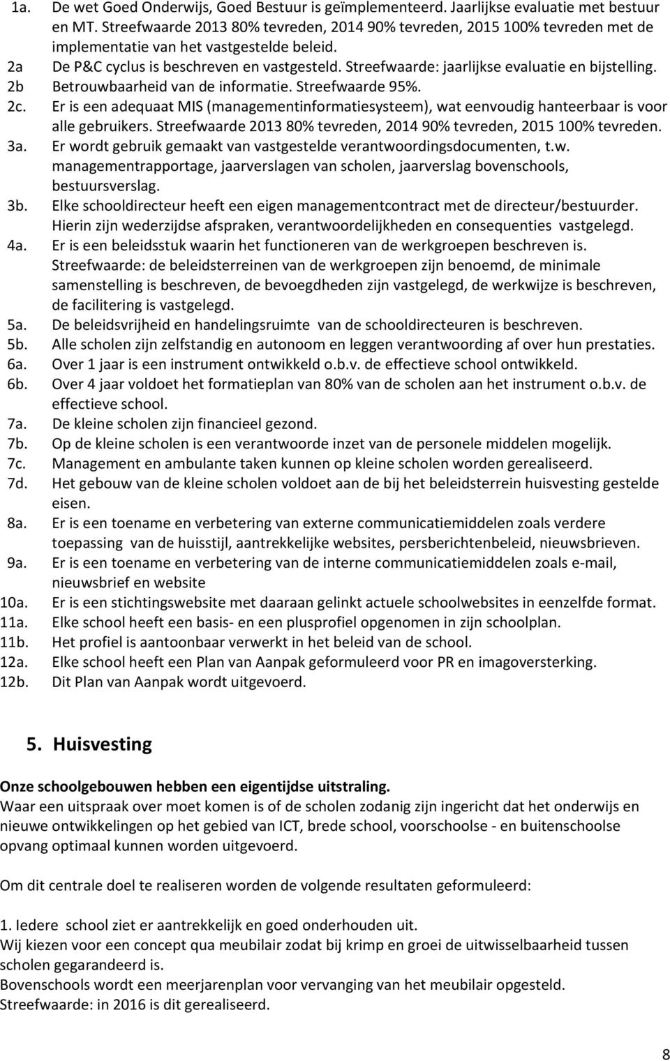 Streefwaarde: jaarlijkse evaluatie en bijstelling. 2b Betrouwbaarheid van de informatie. Streefwaarde 95%. 2c.