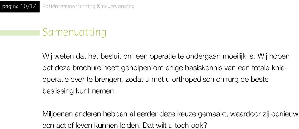 Wij hopen dat deze brochure heeft geholpen om enige basiskennis van een totale knieoperatie over te brengen,