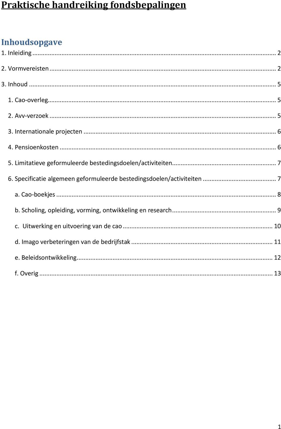 Specificatie algemeen geformuleerde bestedingsdoelen/activiteiten... 7 a. Cao-boekjes... 8 b.