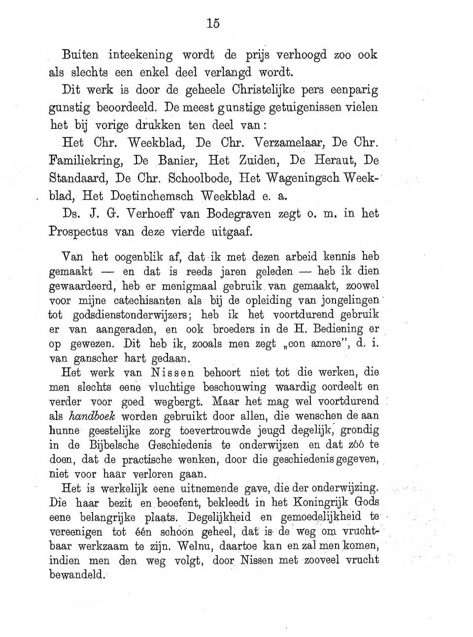 Schoolbode, Het Wageningsch Weekblad, Het Doetinchemsch Weekblad e. a. Ds. J. G. Verhoef van Bodegraven zegt o. m. in het Prospectus van deze vierde uitgaaf.