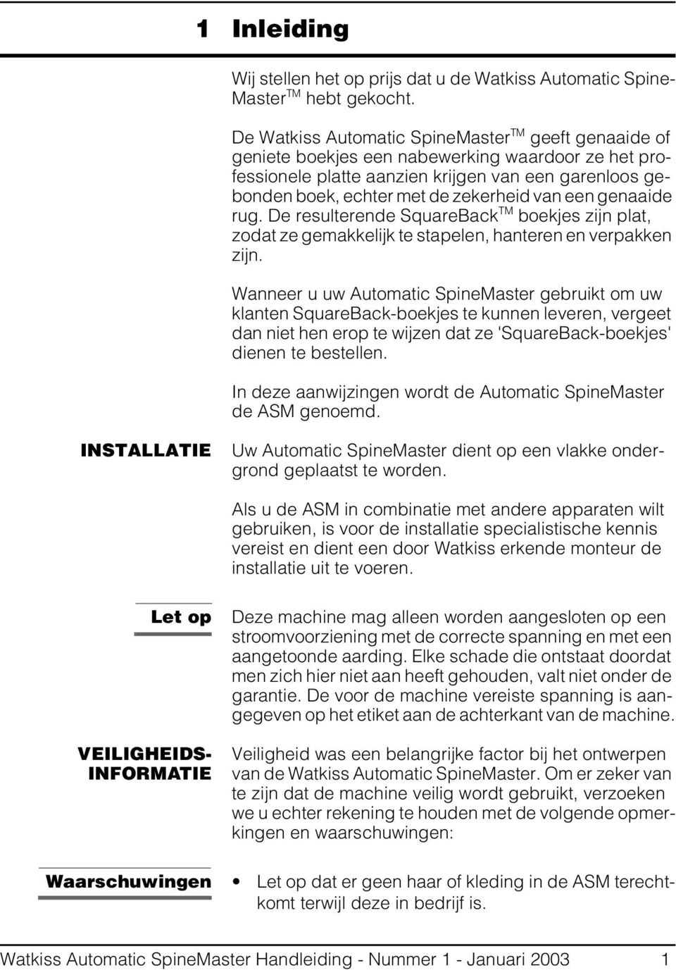 een genaaide rug. De resulterende SquareBack TM boekjes zijn plat, zodat ze gemakkelijk te stapelen, hanteren en verpakken zijn.