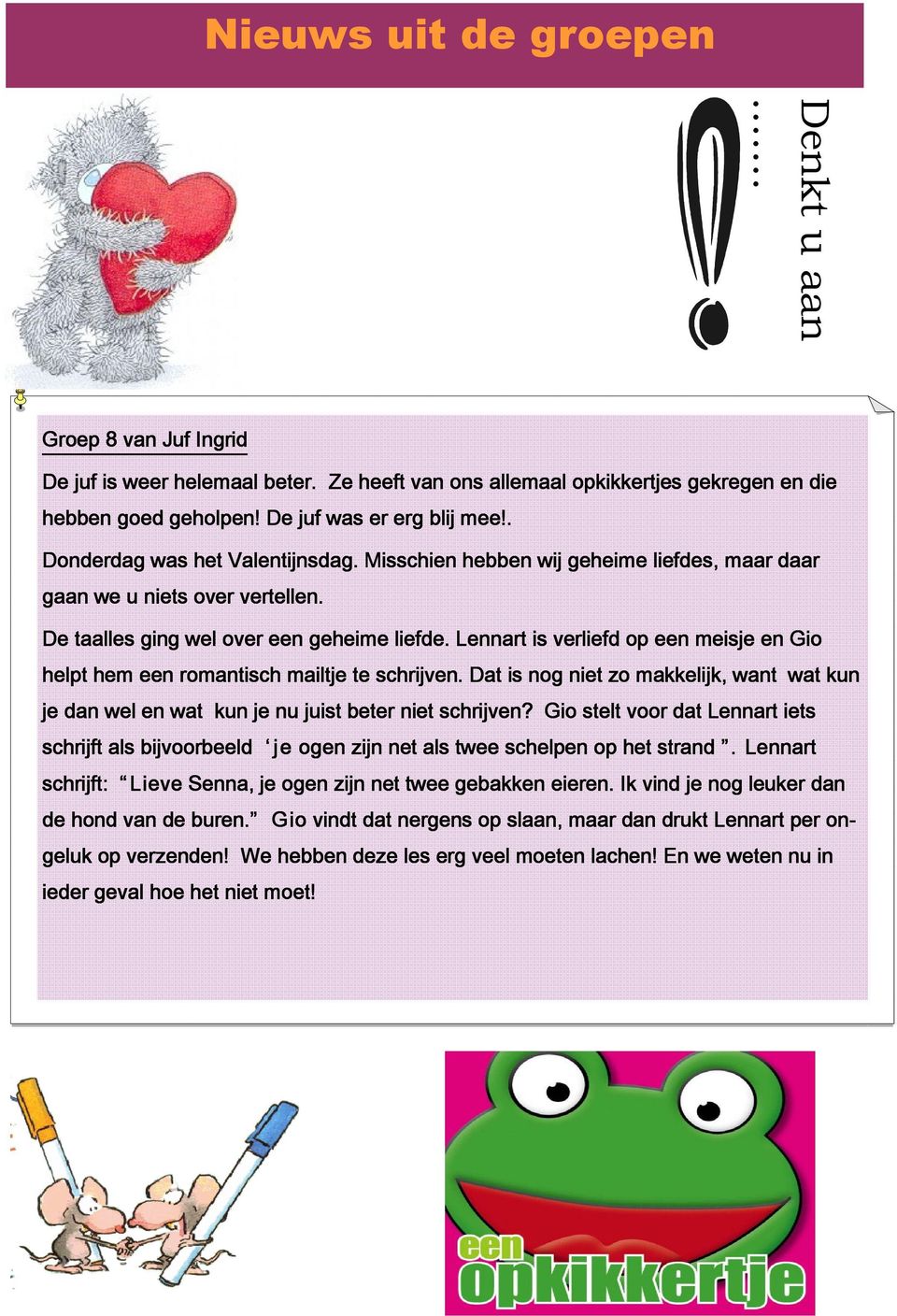 Lennart is verliefd op een meisje en Gio helpt hem een romantisch mailtje te schrijven. Dat is nog niet zo makkelijk, want wat kun je dan wel en wat kun je nu juist beter niet schrijven?