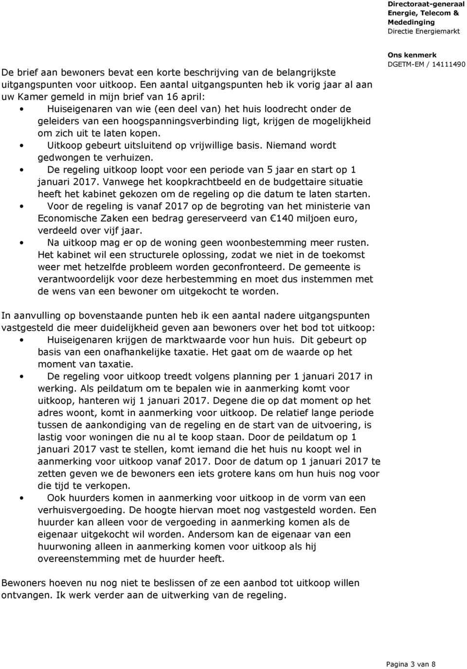 hoogspanningsverbinding ligt, krijgen de mogelijkheid om zich uit te laten kopen. Uitkoop gebeurt uitsluitend op vrijwillige basis. Niemand wordt gedwongen te verhuizen.