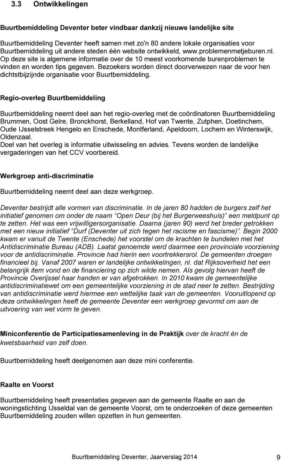 Bezoekers worden direct doorverwezen naar de voor hen dichtstbijzijnde organisatie voor Buurtbemiddeling.