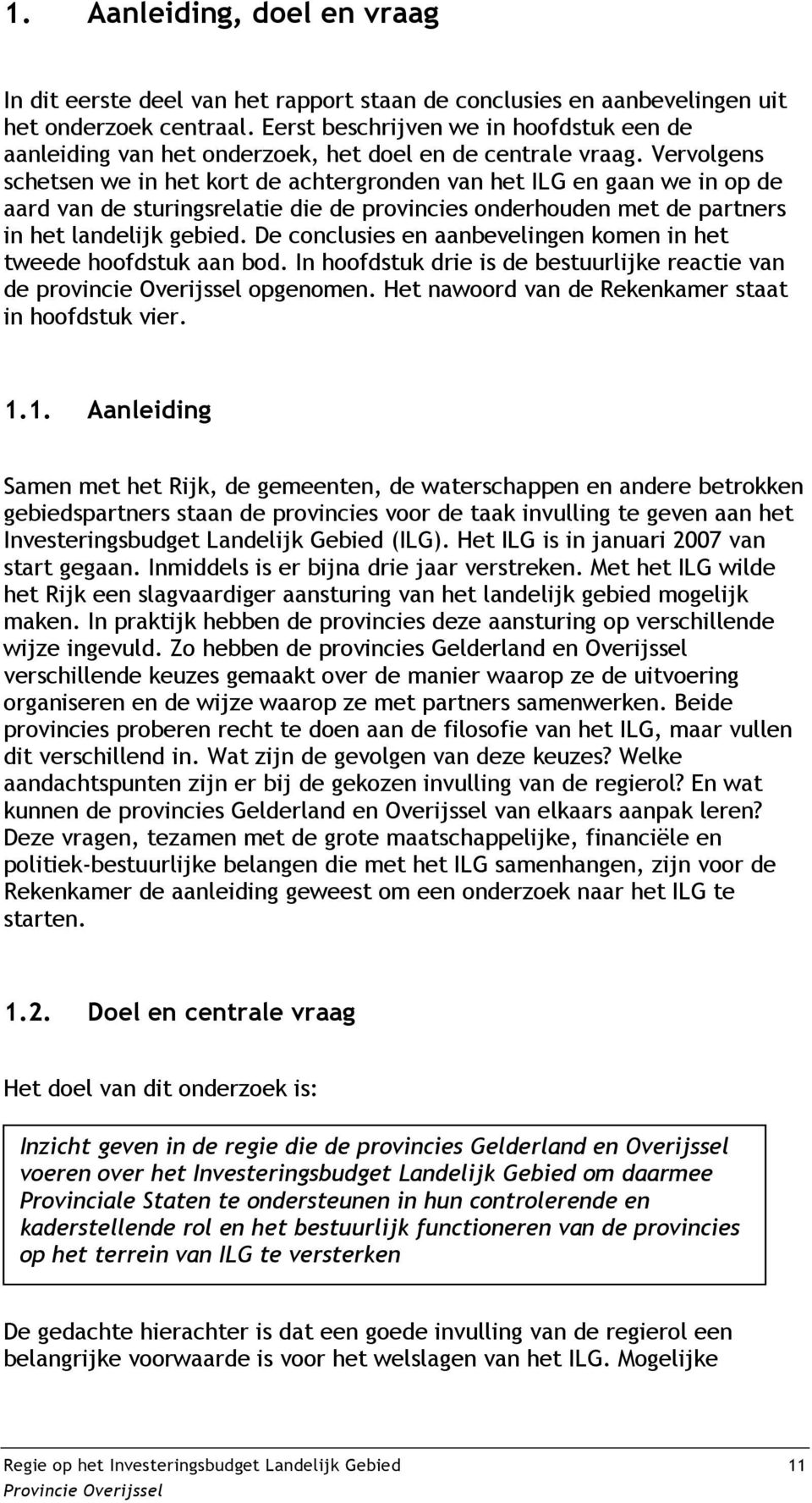 Vervolgens schetsen we in het kort de achtergronden van het ILG en gaan we in op de aard van de sturingsrelatie die de provincies onderhouden met de partners in het landelijk gebied.