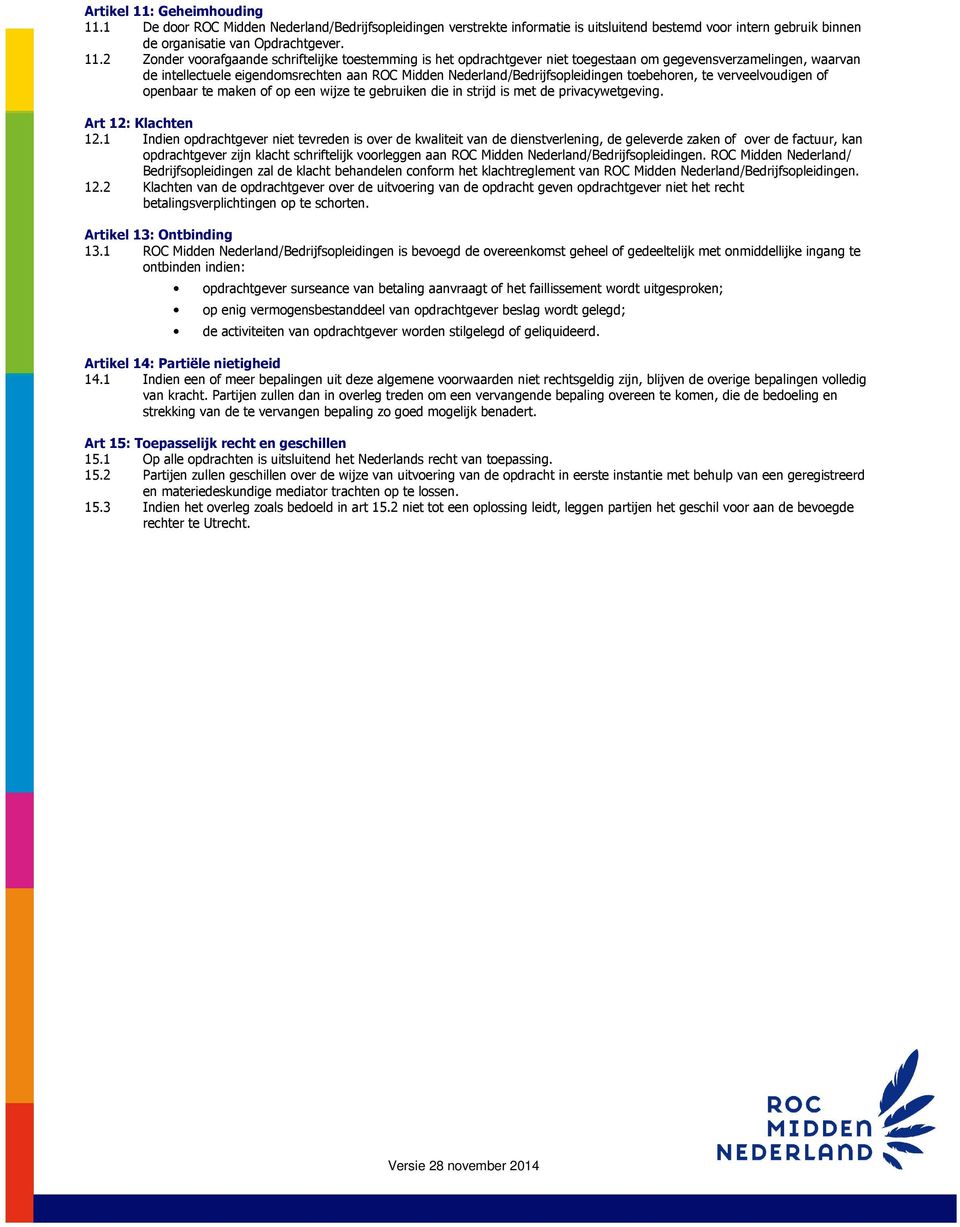 1 De door ROC Midden Nederland/Bedrijfsopleidingen verstrekte informatie is uitsluitend bestemd voor intern gebruik binnen de organisatie van Opdrachtgever. 11.