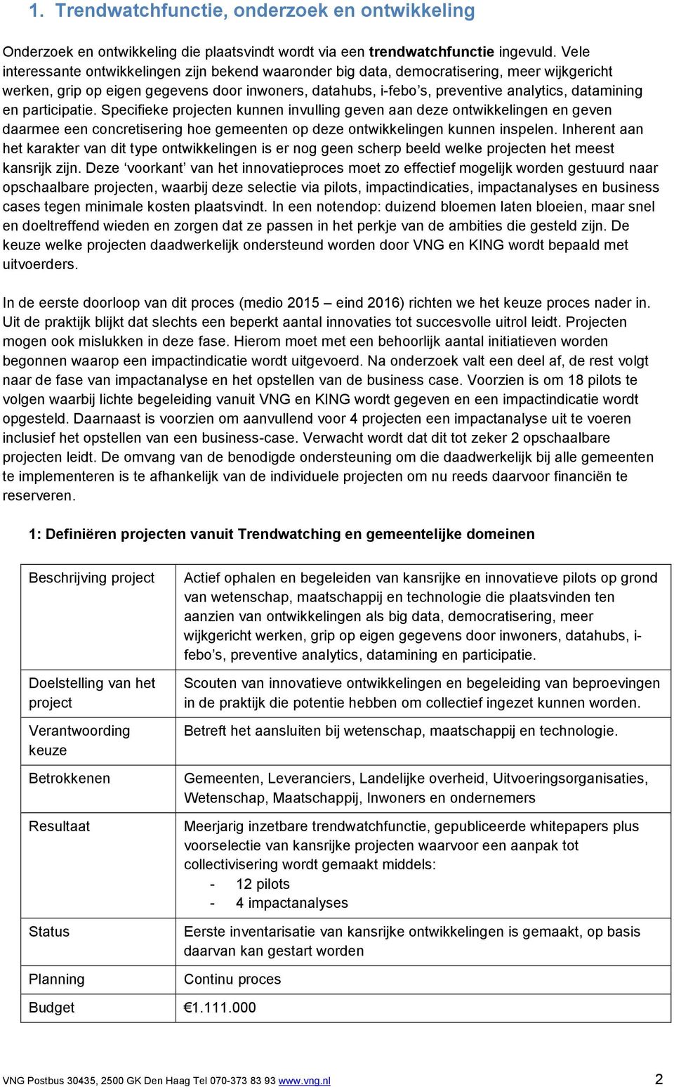 en participatie. Specifieke en kunnen invulling geven aan deze ontwikkelingen en geven daarmee een concretisering hoe gemeenten op deze ontwikkelingen kunnen inspelen.