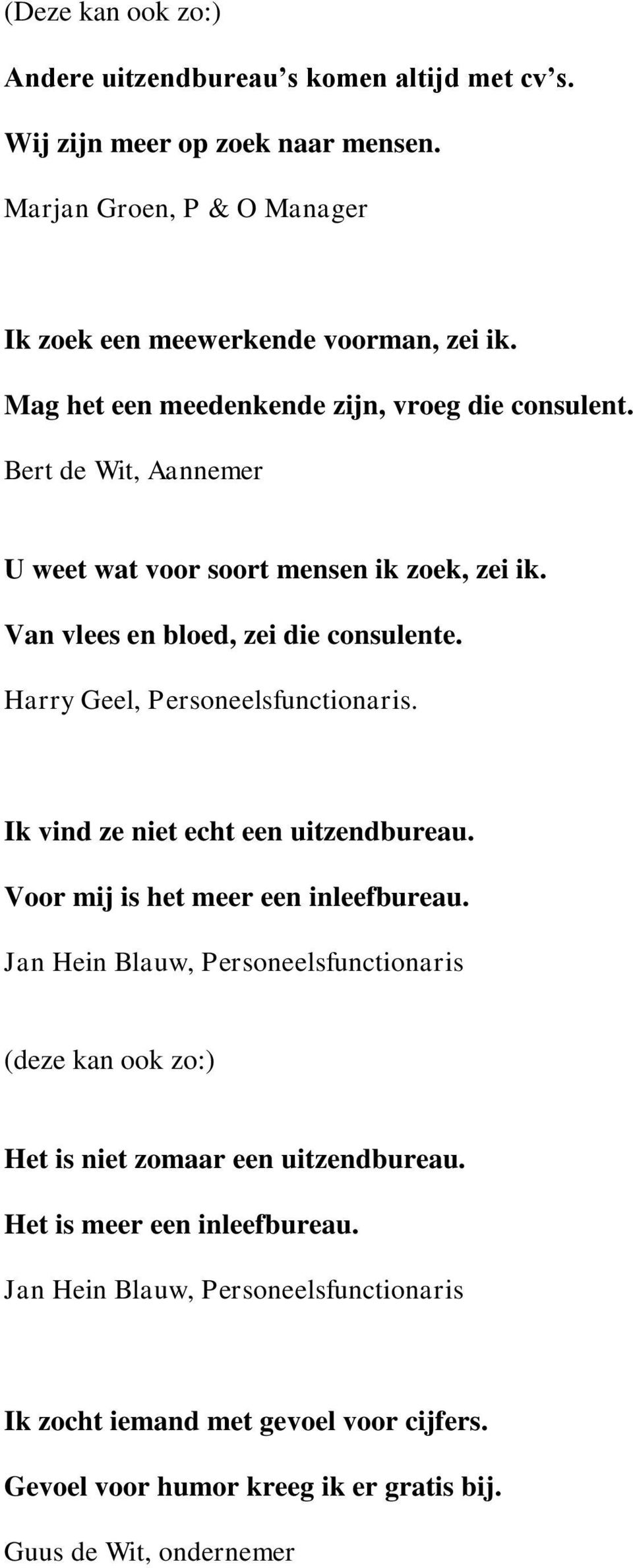 Harry Geel, Personeelsfunctionaris. Ik vind ze niet echt een uitzendbureau. Voor mij is het meer een inleefbureau.