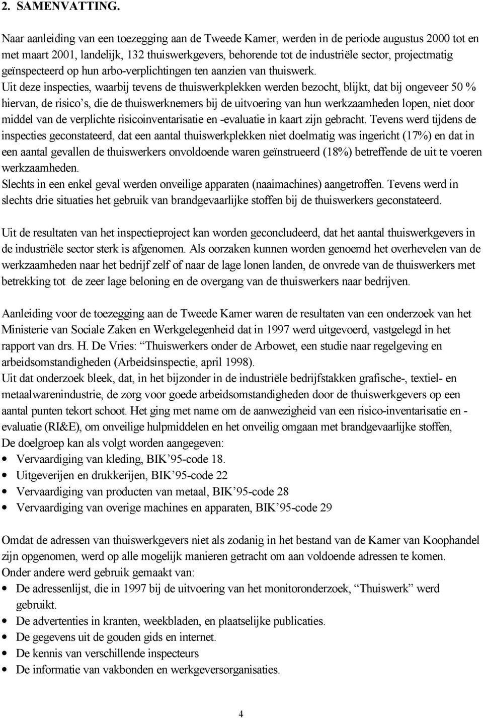 geïnspecteerd op hun arbo-verplichtingen ten aanzien van thuiswerk.