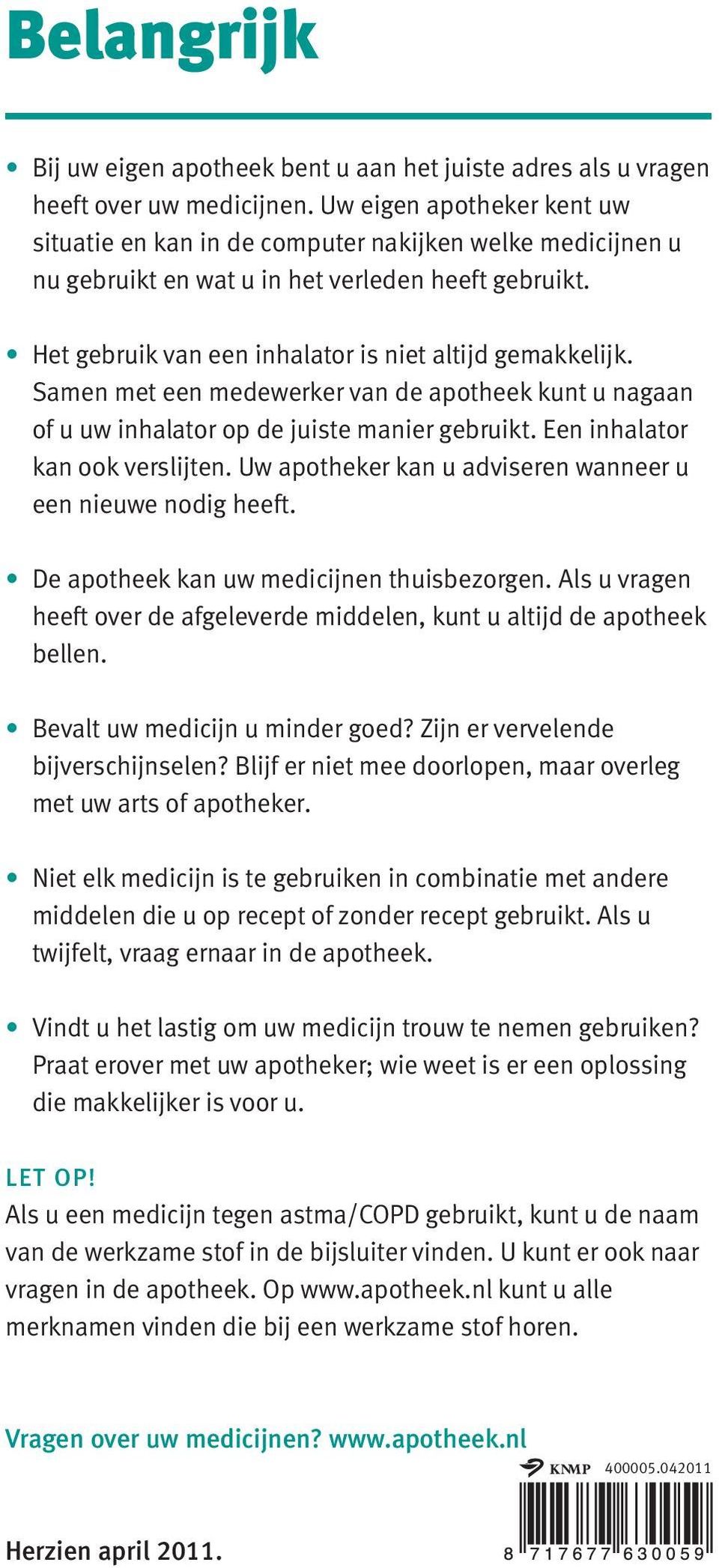 Samen met een medewerker van de apotheek kunt u nagaan of u uw inhalator op de juiste manier gebruikt. Een inhalator kan ook verslijten. Uw apotheker kan u adviseren wanneer u een nieuwe nodig heeft.