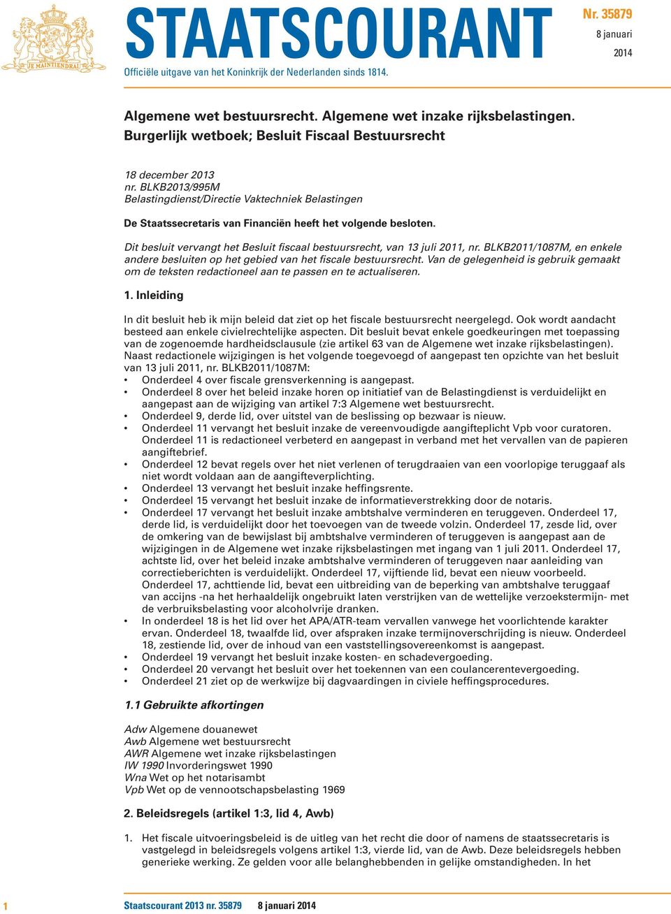 Dit besluit vervangt het Besluit fiscaal bestuursrecht, van 13 juli 2011, nr. BLKB2011/1087M, en enkele andere besluiten op het gebied van het fiscale bestuursrecht.