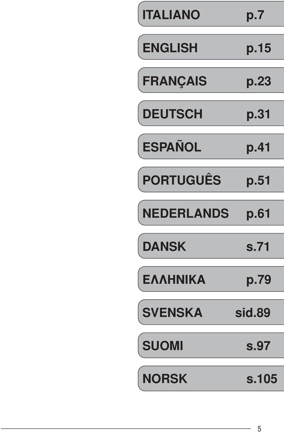 41 PORTUGUÊS p.51 NEDERLANDS p.