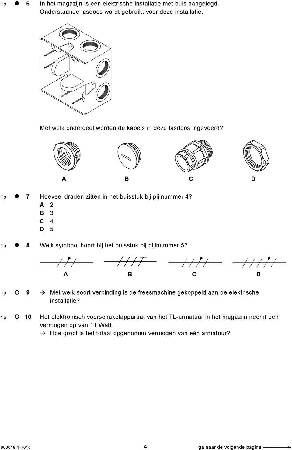 A 2 B 3 C 4 D 5 1p 8 Welk symbool hoort bij het buisstuk bij pijlnummer 5?