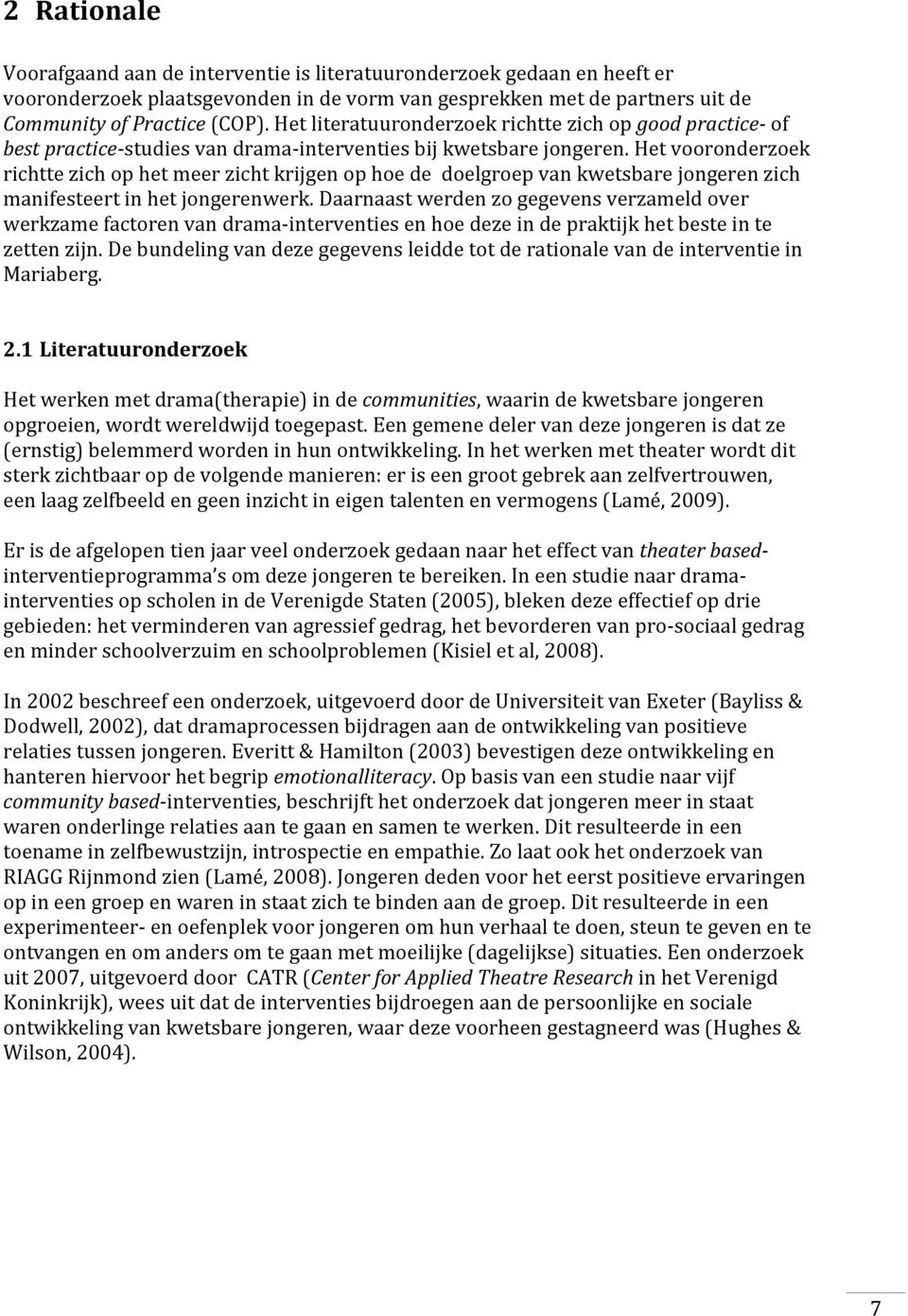 Het vooronderzoek richtte zich op het meer zicht krijgen op hoe de doelgroep van kwetsbare jongeren zich manifesteert in het jongerenwerk.