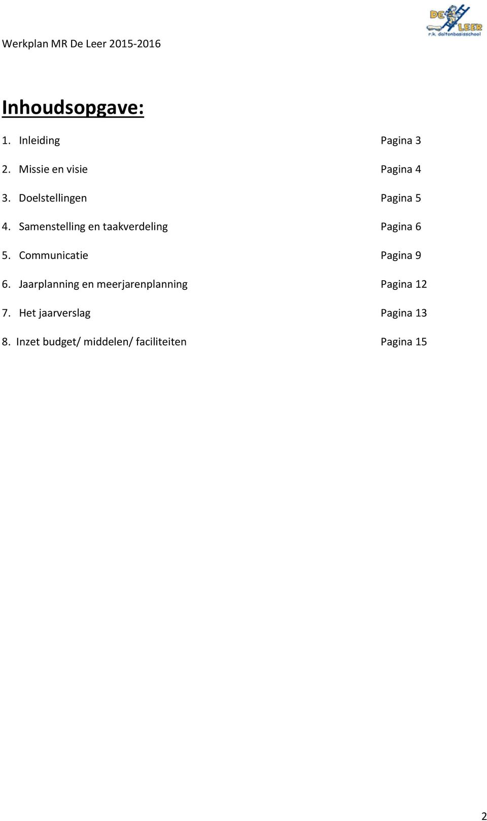 Communicatie Pagina 9 6. Jaarplanning en meerjarenplanning Pagina 12 7.