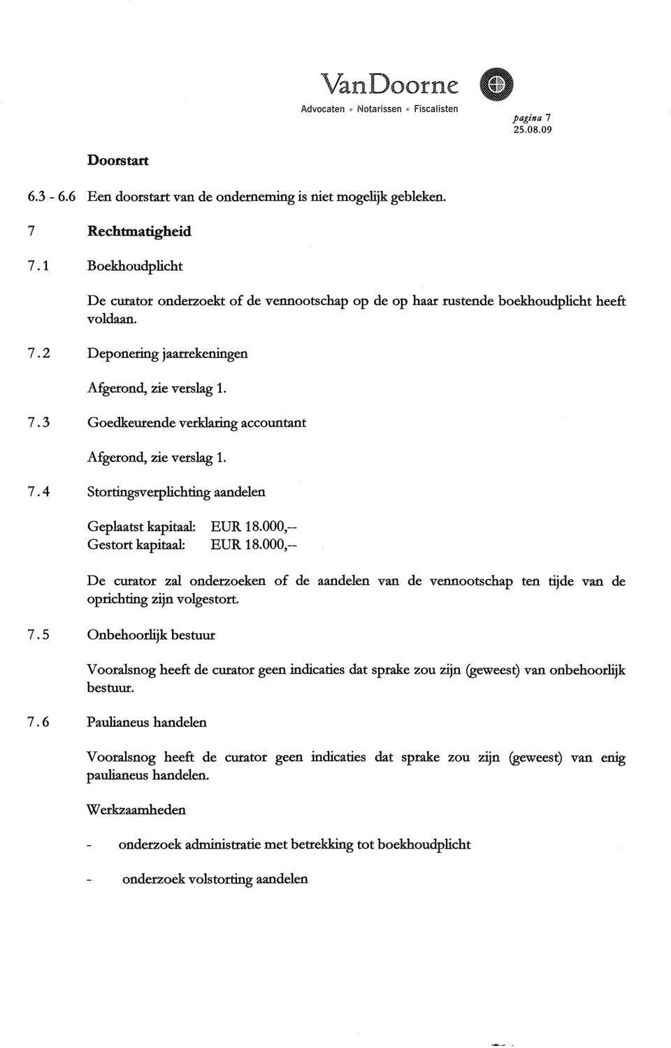 4 Stortingsverplichting aandelen Gepkatst kapitaal: EUR 18.000,- Gestort kapitaal: EUR 18.