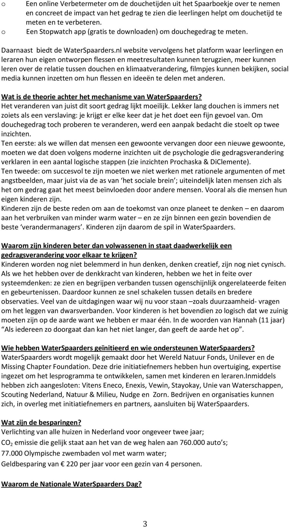 nl website vervolgens het platform waar leerlingen en leraren hun eigen ontworpen flessen en meetresultaten kunnen terugzien, meer kunnen leren over de relatie tussen douchen en klimaatverandering,