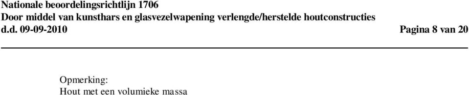 Deze behoort ten minste tot klasse 4 van de bijdrage tot brandvoortplanting dan wel ten minste tot brandklasse D of D fl. 4.2.