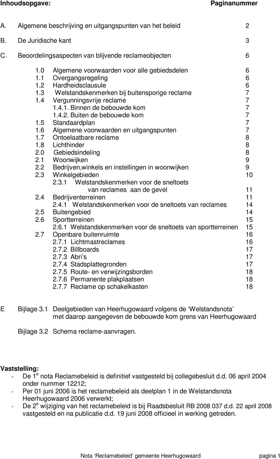 6 Algemee vrwaarde e uitgagspute 7 1.7 Otelaatbare reclame 8 1.8 Lichthider 8 2.0 Gebiedsidelig 8 2.1 Wwijke 9 2.2 Bedrijve,wikels e istellige i wwijke 9 2.3 