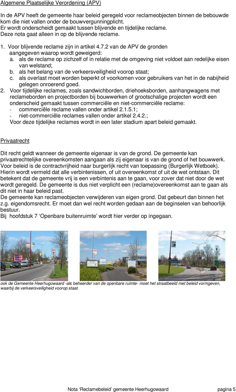 2 va de APV de grde aagegeve waarp wrdt geweigerd: a. als de reclame p zichzelf f i relatie met de mgevig iet vldet aa redelijke eise va welstad; b.