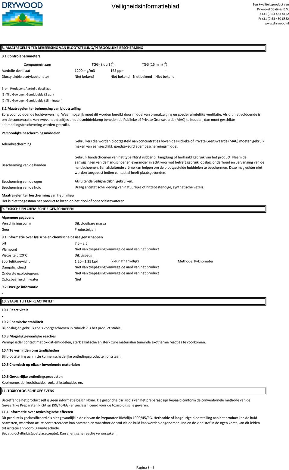 Gemiddelde (8 uur) (2) Tijd Gewogen Gemiddelde (15 minuten) 8.2 Maatregelen ter beheersing van blootstelling Zorg voor voldoende luchtverversing.