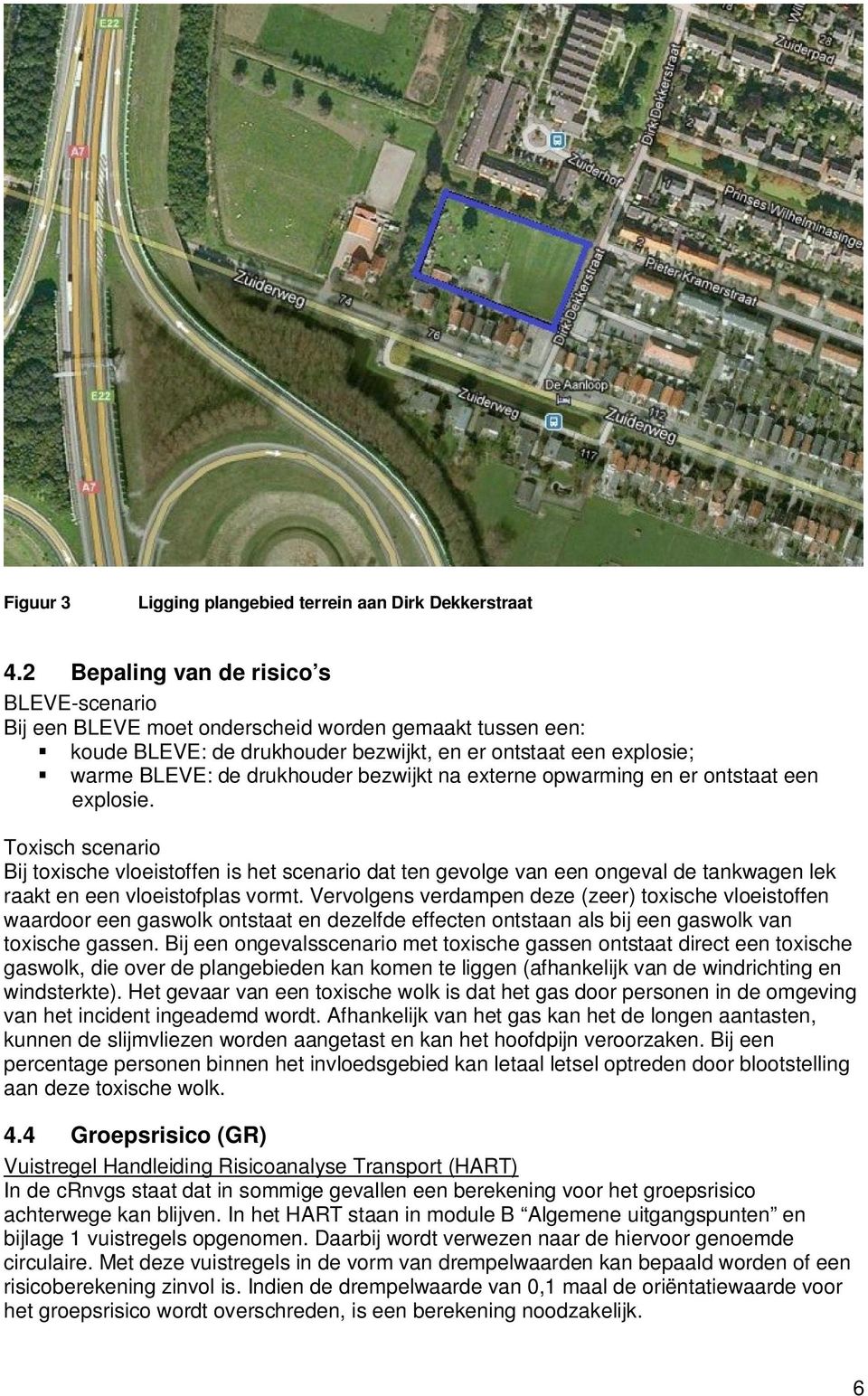 bezwijkt na externe opwarming en er ontstaat een explosie. Toxisch scenario Bij toxische vloeistoffen is het scenario dat ten gevolge van een ongeval de tankwagen lek raakt en een vloeistofplas vormt.