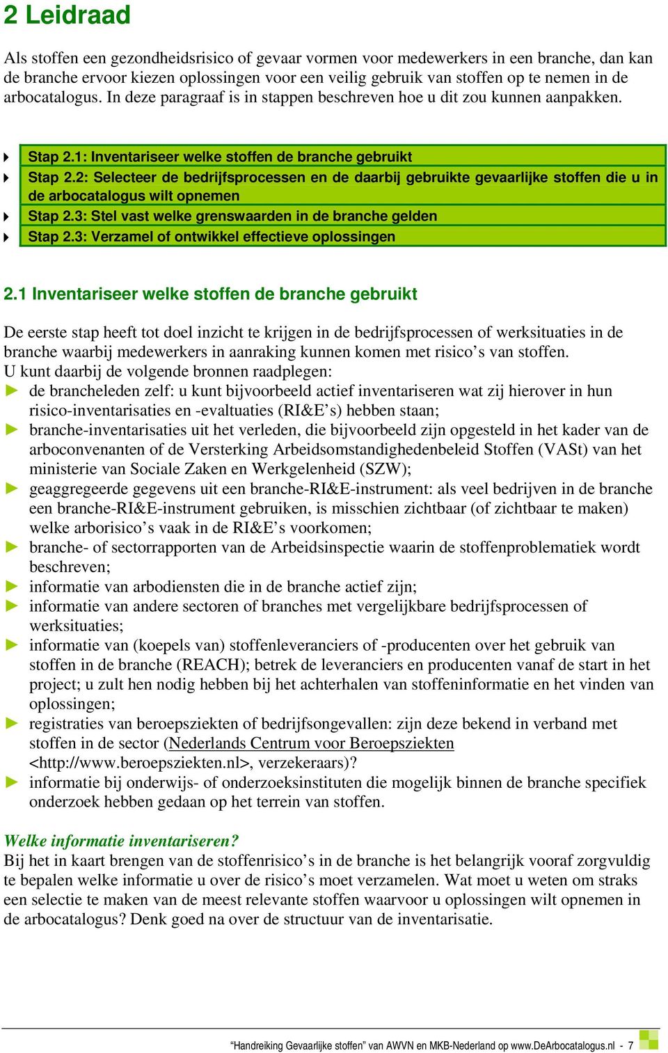 2: Selecteer de bedrijfsprocessen en de daarbij gebruikte gevaarlijke stoffen die u in de arbocatalogus wilt opnemen Stap 2.3: Stel vast welke grenswaarden in de branche gelden Stap 2.