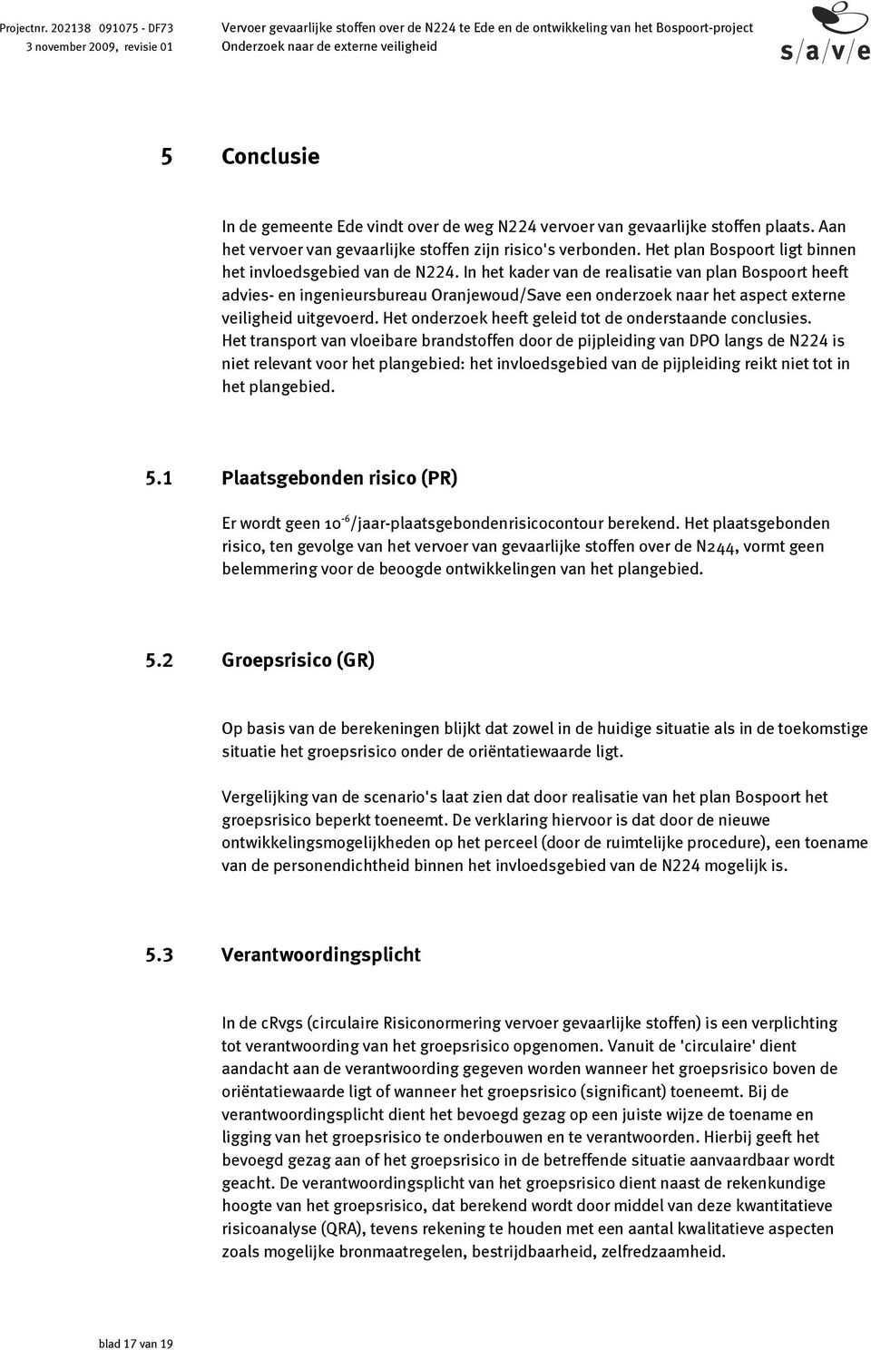 In het kader van de realisatie van plan Bospoort heeft advies- en ingenieursbureau Oranjewoud/Save een onderzoek naar het aspect externe veiligheid uitgevoerd.