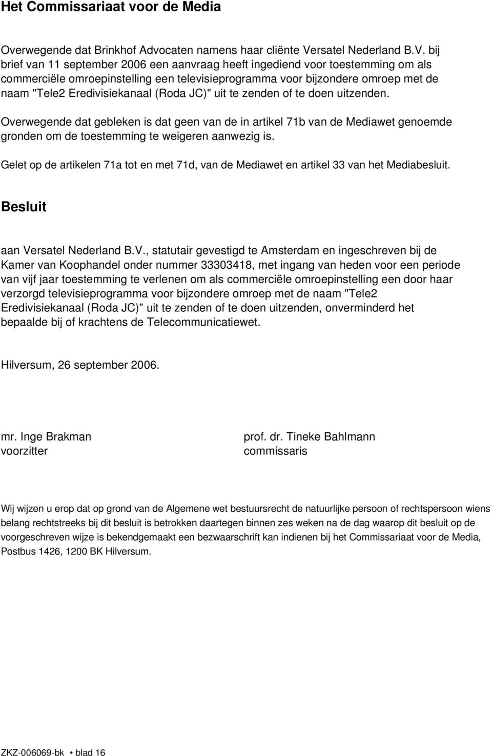 Eredivisiekanaal (Roda JC)" uit te zenden of