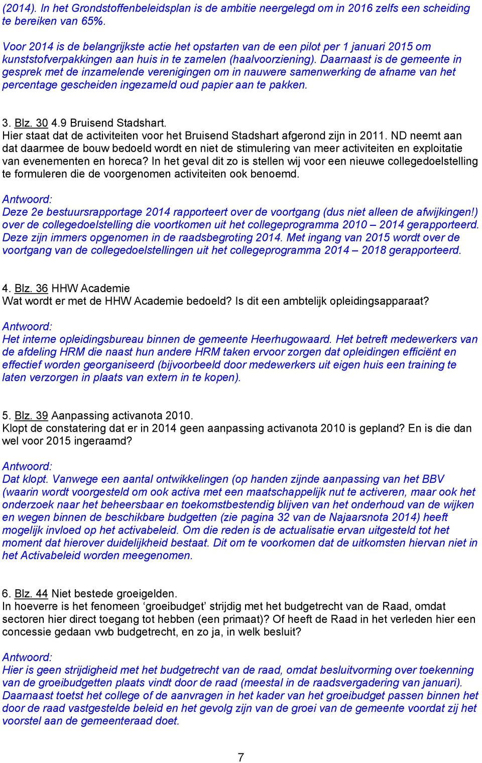 Daarnaast is de gemeente in gesprek met de inzamelende verenigingen om in nauwere samenwerking de afname van het percentage gescheiden ingezameld oud papier aan te pakken. 3. Blz. 30 4.