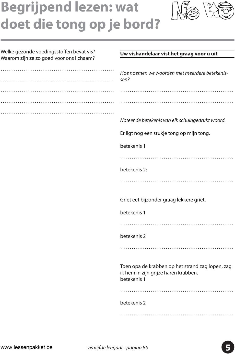 Noteer de betekenis van elk schuingedrukt woord. Er ligt nog een stukje tong op mijn tong.