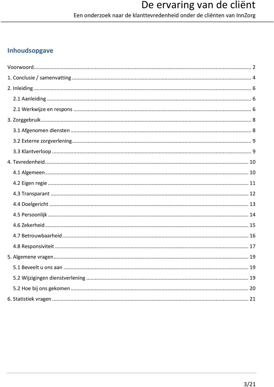 .. 11.3 Transparant... 1. Doelgericht... 13. Persoonlijk... 1. Zekerheid... 1.7 Betrouwbaarheid... 1. Responsiviteit... 17.