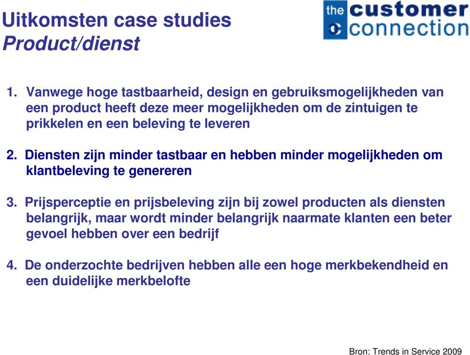 beleving te leveren 2. Diensten zijn minder tastbaar en hebben minder mogelijkheden om klantbeleving te genereren 3.