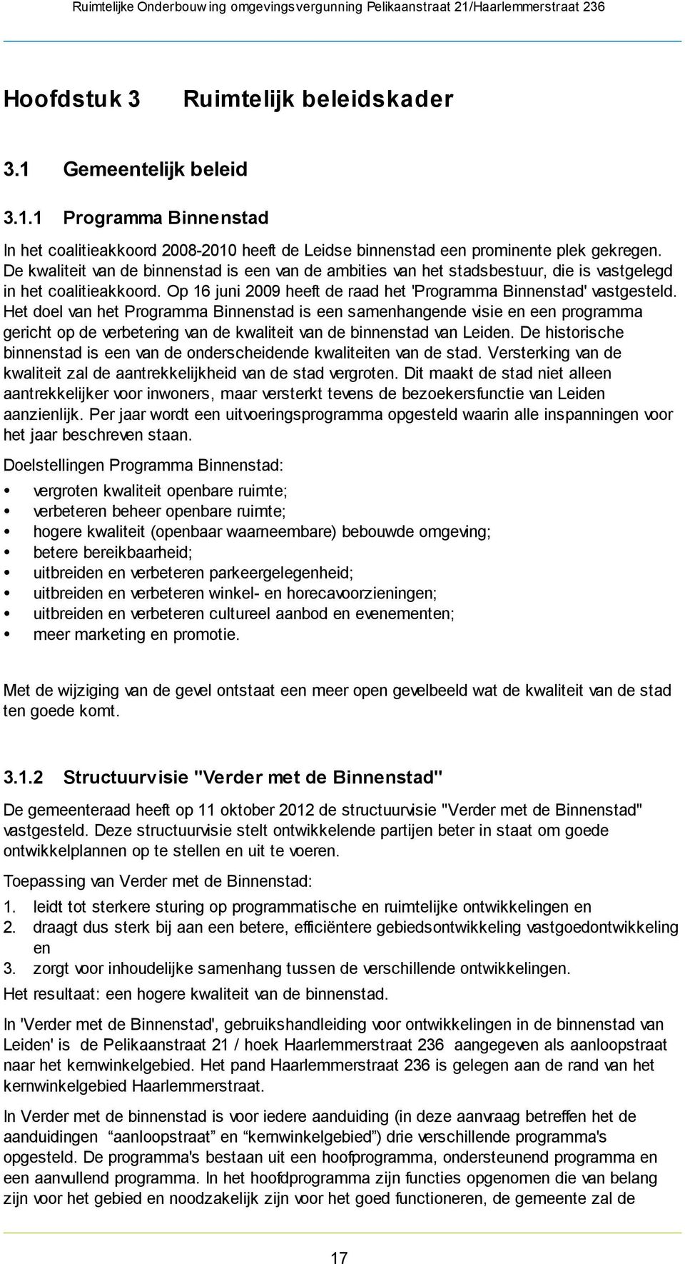 Het doel van het Programma Binnenstad is een samenhangende visie en een programma gericht op de verbetering van de kwaliteit van de binnenstad van Leiden.