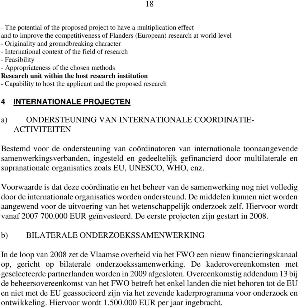 proposed research 4 INTERNATIONALE PROJECTEN a) ONDERSTEUNING VAN INTERNATIONALE COORDINATIE- ACTIVITEITEN Bestemd voor de ondersteuning van coördinatoren van internationale toonaangevende