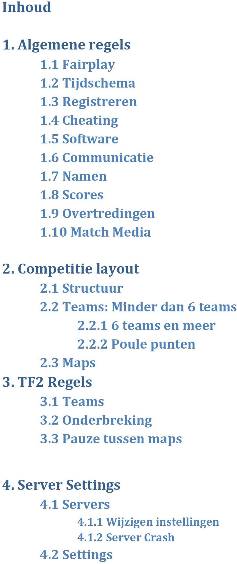 2 Teams: Minder dan 6 teams 2.2.1 6 teams en meer 2.2.2 Poule punten 2.3 Maps 3. TF2 Regels 3.1 Teams 3.