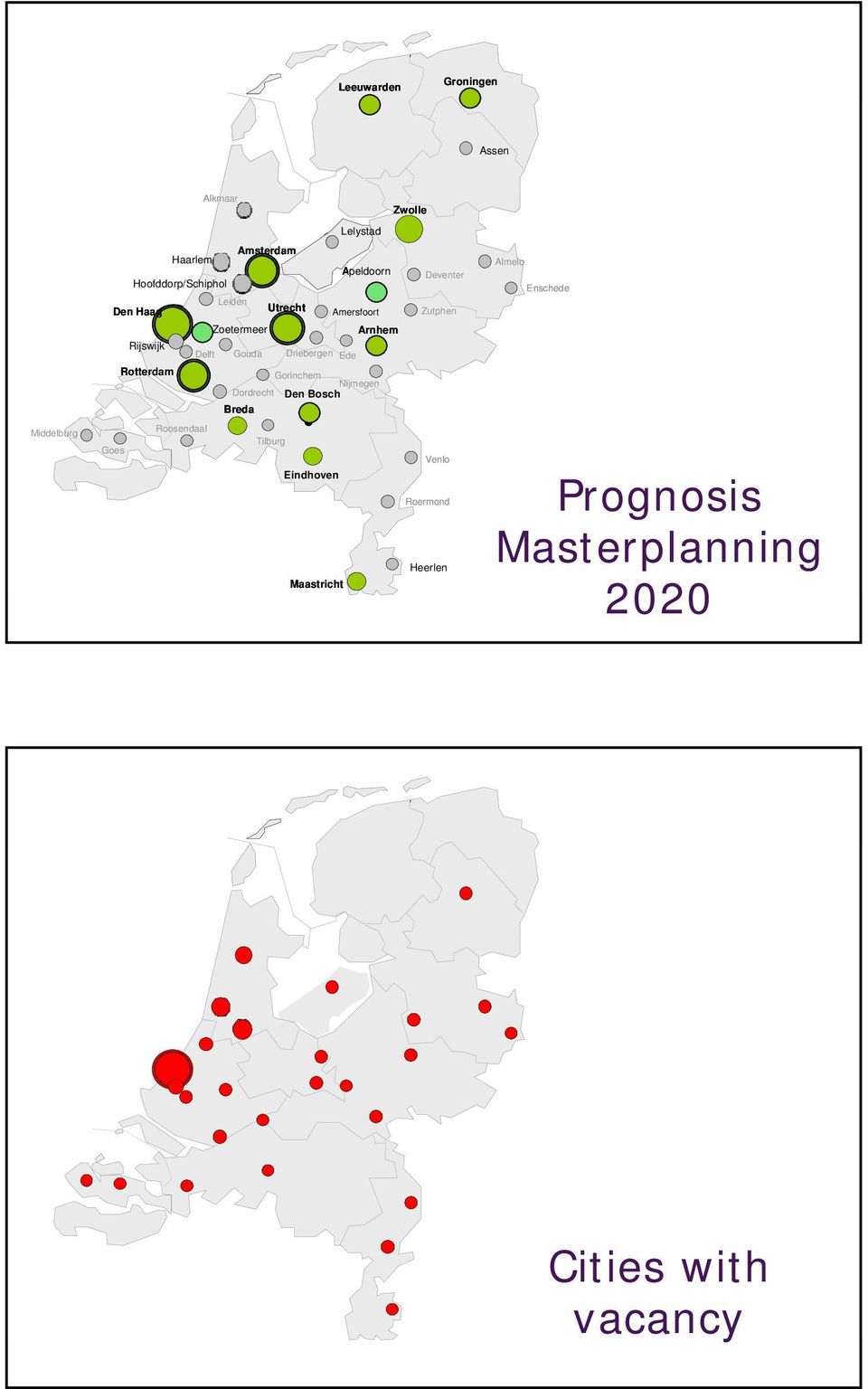 Groningen Zwolle Arnhem Amsterdam Breda Breda Utrecht Utrecht Enschede Nijmegen Lelystad Assen Almelo Amersfoort Venlo Roermond Maastricht Tilburg Goes Middelburg Dordrecht Gouda Leiden Deventer