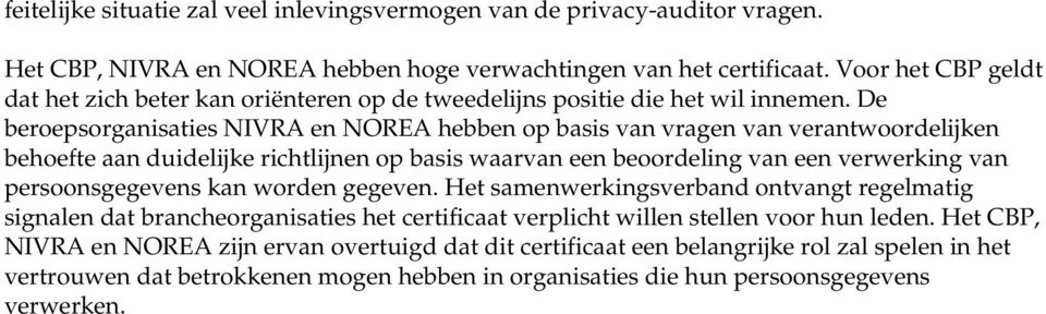 De beroepsorganisaties NIVRA en NOREA hebben op basis van vragen van verantwoordelijken behoefte aan duidelijke richtlijnen op basis waarvan een beoordeling van een verwerking van persoonsgegevens