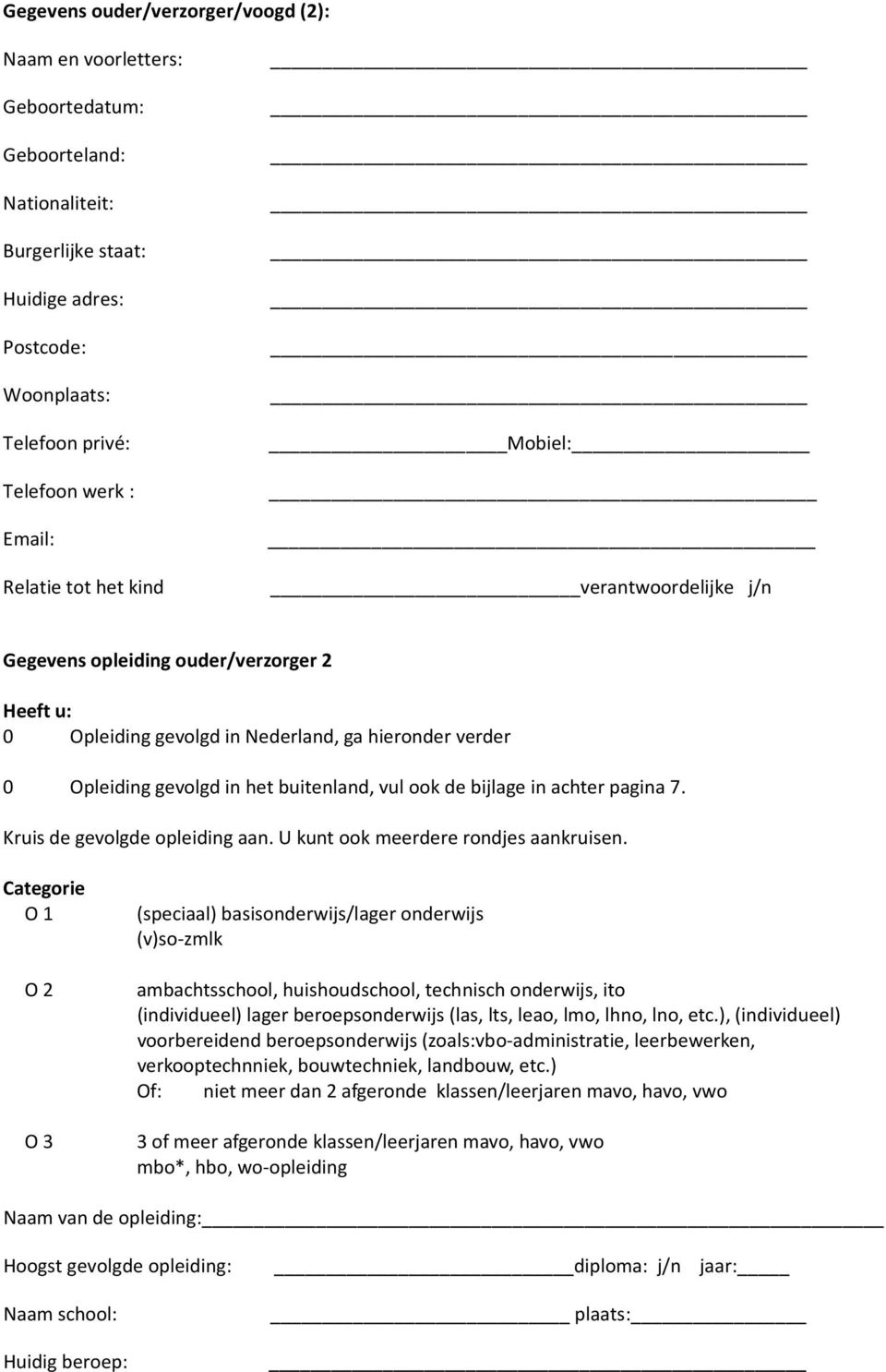 pagina 7. Kruis de gevolgde opleiding aan. U kunt ook meerdere rondjes aankruisen.