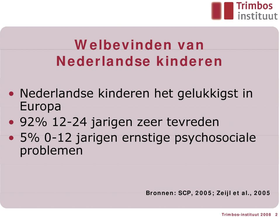 tevreden 5% 0-12 jarigen ernstige psychosociale problemen