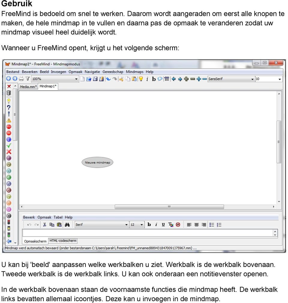 heel duidelijk wordt. Wanneer u FreeMind opent, krijgt u het volgende scherm: U kan bij 'beeld' aanpassen welke werkbalken u ziet.