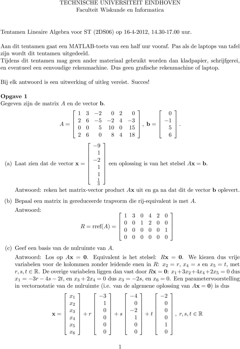 Dus geen grafische rekenmachine of laptop. Bij elk antwoord is een uitwerking of uitleg vereist. Succes! Opgave Gegeven zijn de matrix A en de vector b.