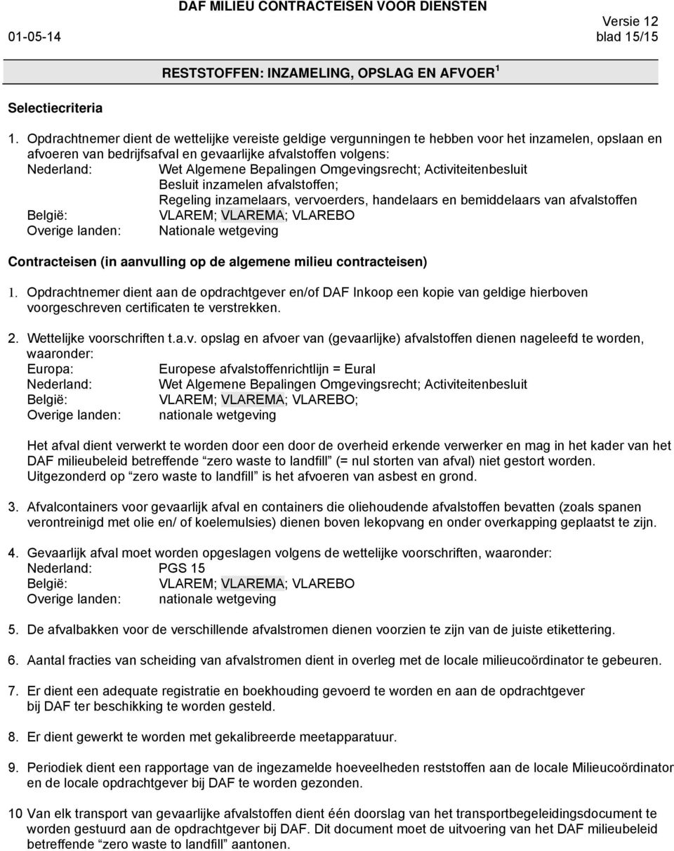 Omgevingsrecht; Activiteitenbesluit Besluit inzamelen afvalstoffen; Regeling inzamelaars, vervoerders, handelaars en bemiddelaars van afvalstoffen VLAREM; VLAREMA; VLAREBO Overige landen: Nationale