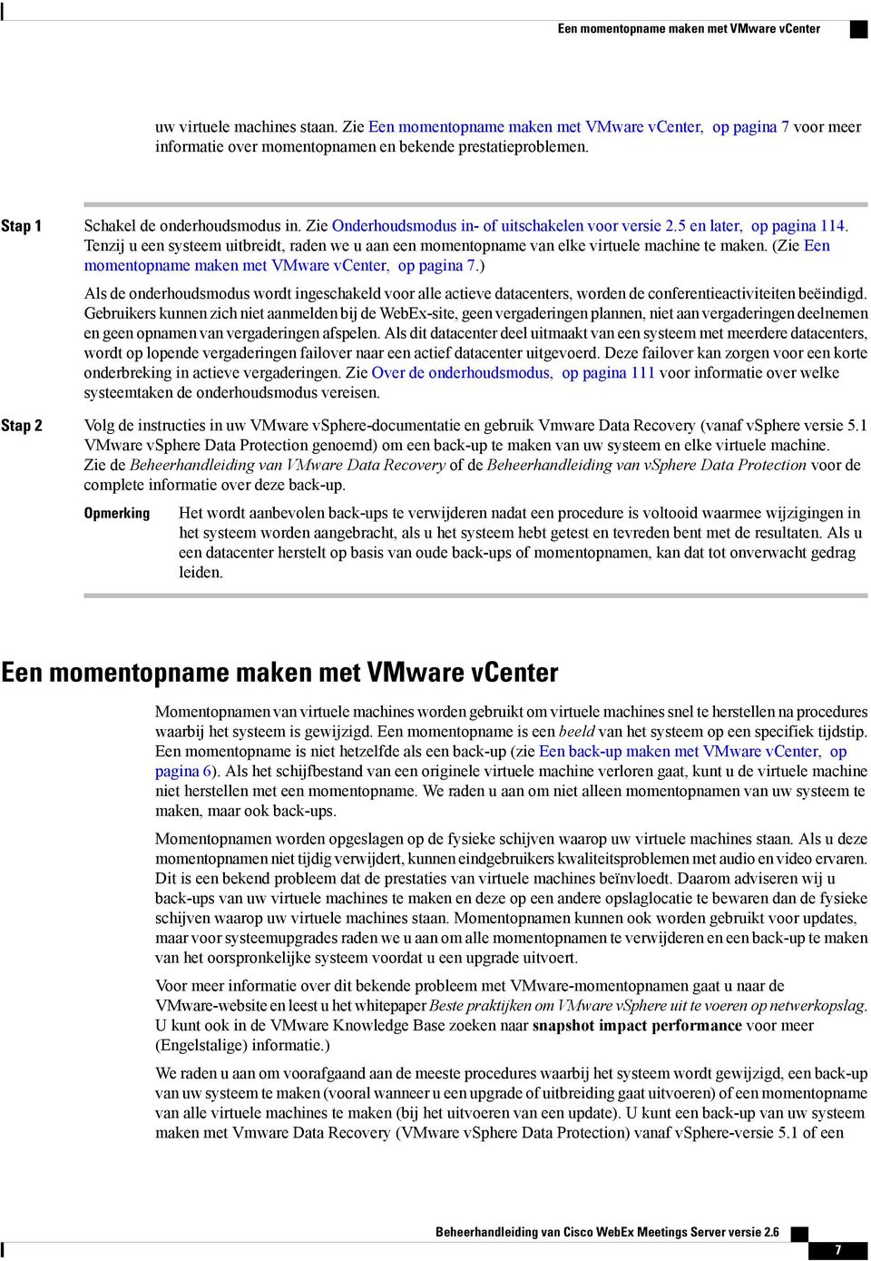 Tenzij u een systeem uitbreidt, raden we u aan een momentopname van elke virtuele machine te maken. (Zie Een momentopname maken met VMware vcenter, op pagina 7.