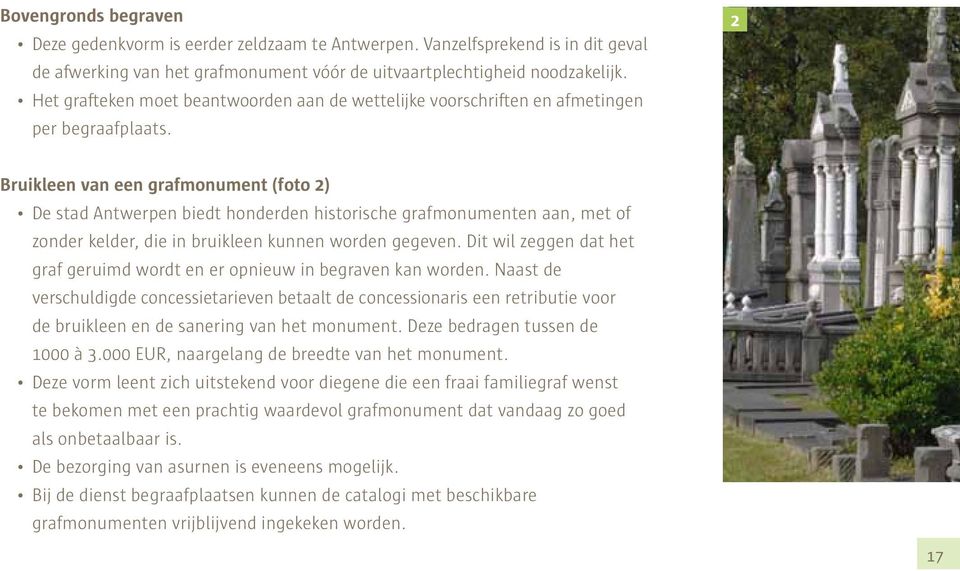 2 Bruikleen van een grafmonument (foto 2) De stad Antwerpen biedt honderden historische grafmonumenten aan, met of zonder kelder, die in bruikleen kunnen worden gegeven.