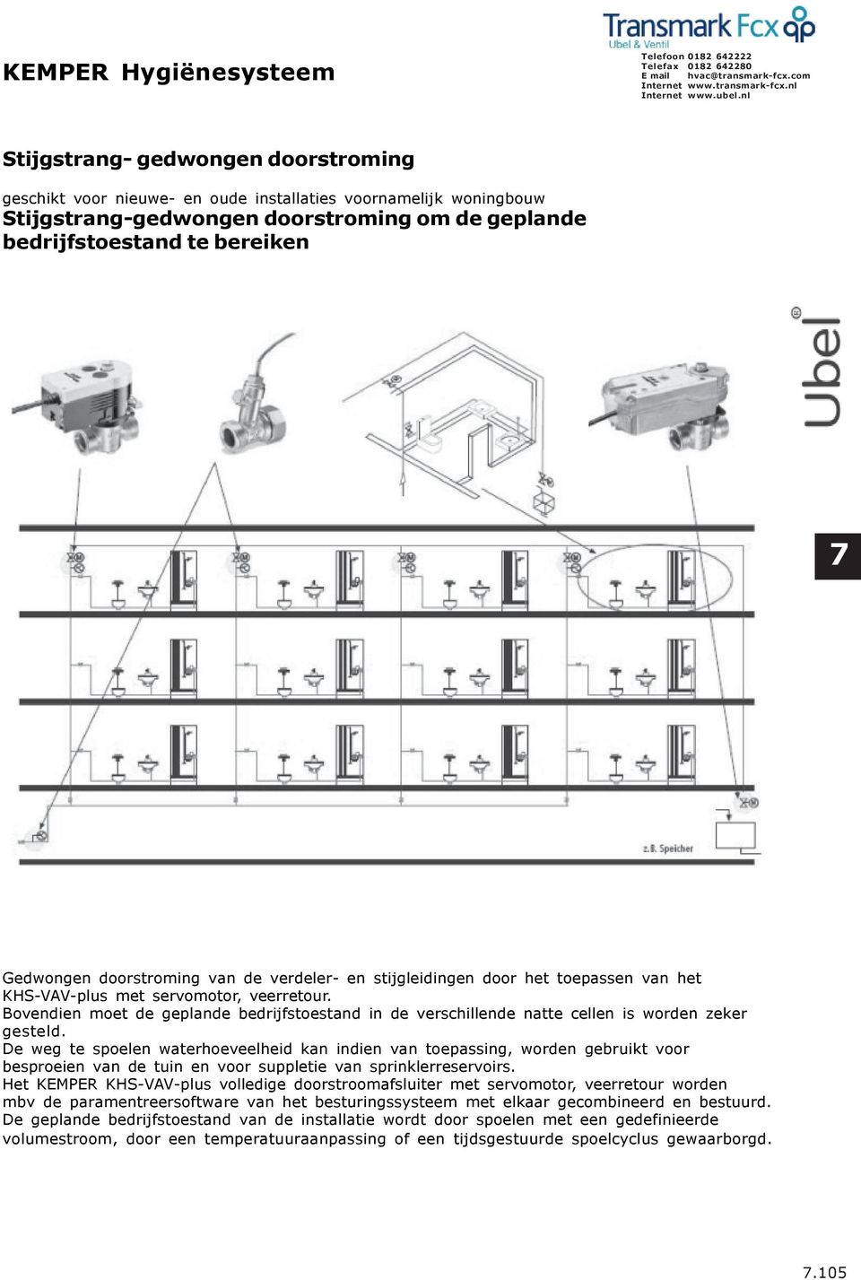 Bovendien moet de geplande bedrijfstoestand in de verschillende natte cellen is worden zeker gesteld.