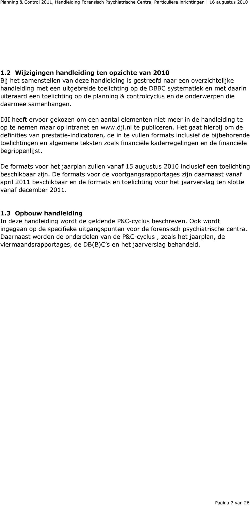 DJI heeft ervoor gekozen om een aantal elementen niet meer in de handleiding te op te nemen maar op intranet en www.dji.nl te publiceren.